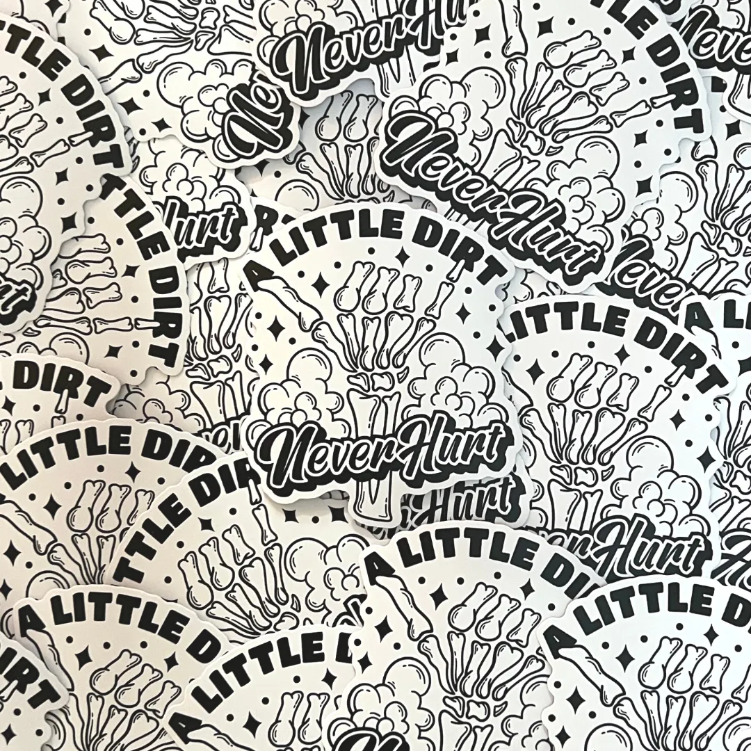 A Little Dirt Never Hurt Sticker