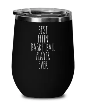 Gift For Basketball Player Best Effin' Basketball Player Ever Insulated Wine Tumbler 12oz Travel Cup Funny Coworker Gifts