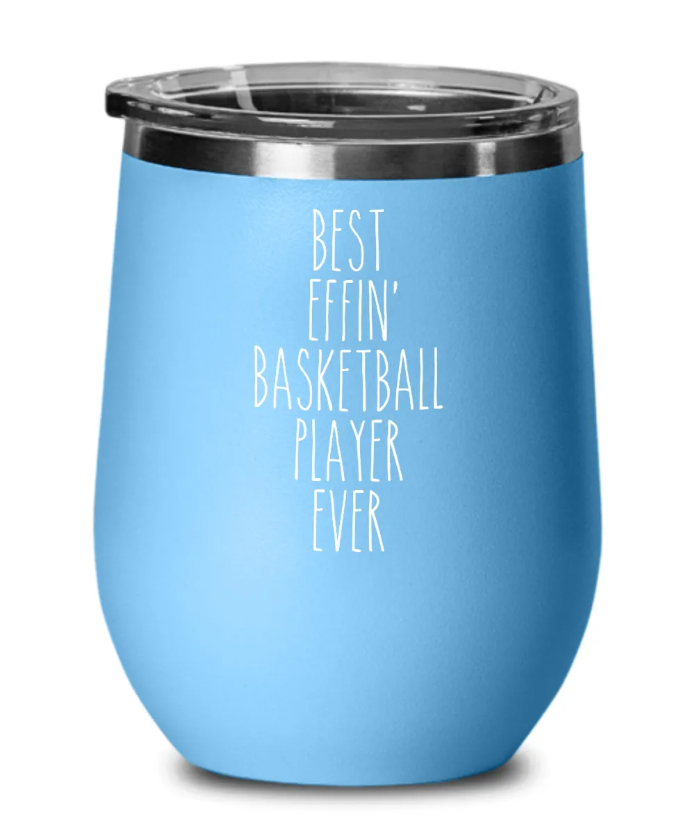 Gift For Basketball Player Best Effin' Basketball Player Ever Insulated Wine Tumbler 12oz Travel Cup Funny Coworker Gifts