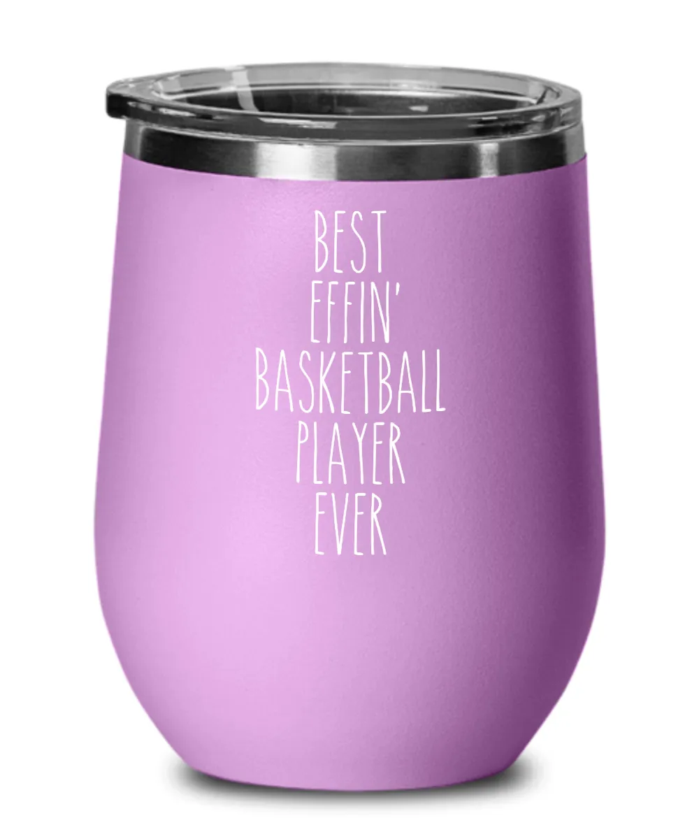 Gift For Basketball Player Best Effin' Basketball Player Ever Insulated Wine Tumbler 12oz Travel Cup Funny Coworker Gifts