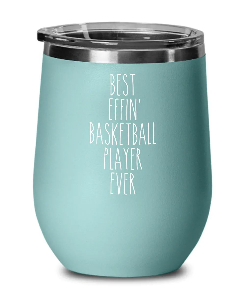 Gift For Basketball Player Best Effin' Basketball Player Ever Insulated Wine Tumbler 12oz Travel Cup Funny Coworker Gifts