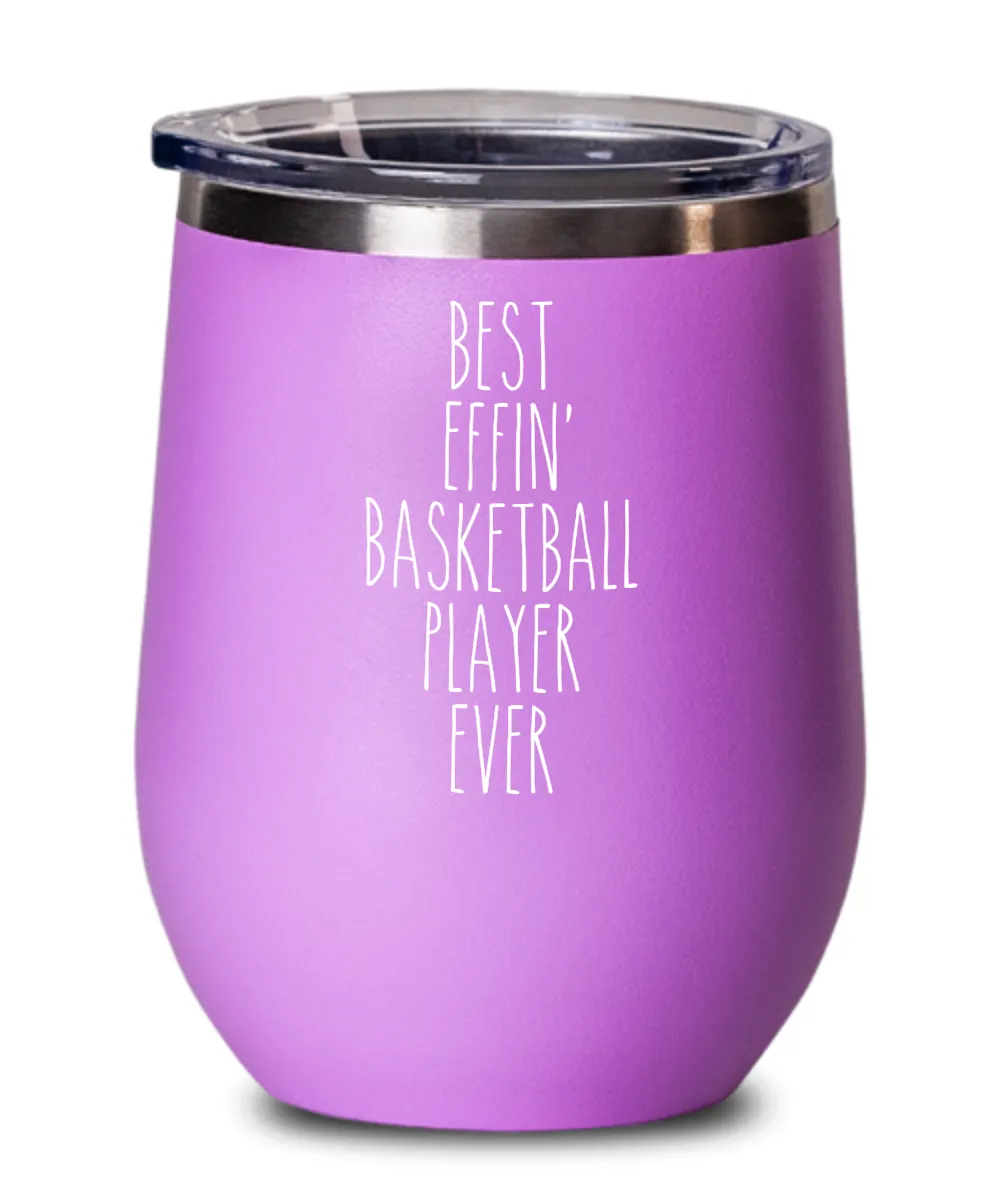 Gift For Basketball Player Best Effin' Basketball Player Ever Insulated Wine Tumbler 12oz Travel Cup Funny Coworker Gifts