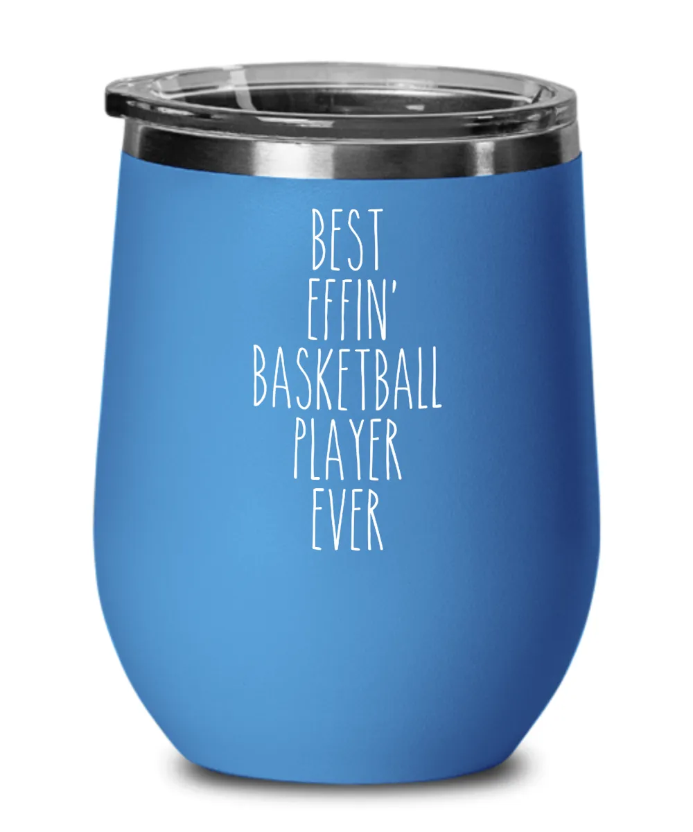 Gift For Basketball Player Best Effin' Basketball Player Ever Insulated Wine Tumbler 12oz Travel Cup Funny Coworker Gifts