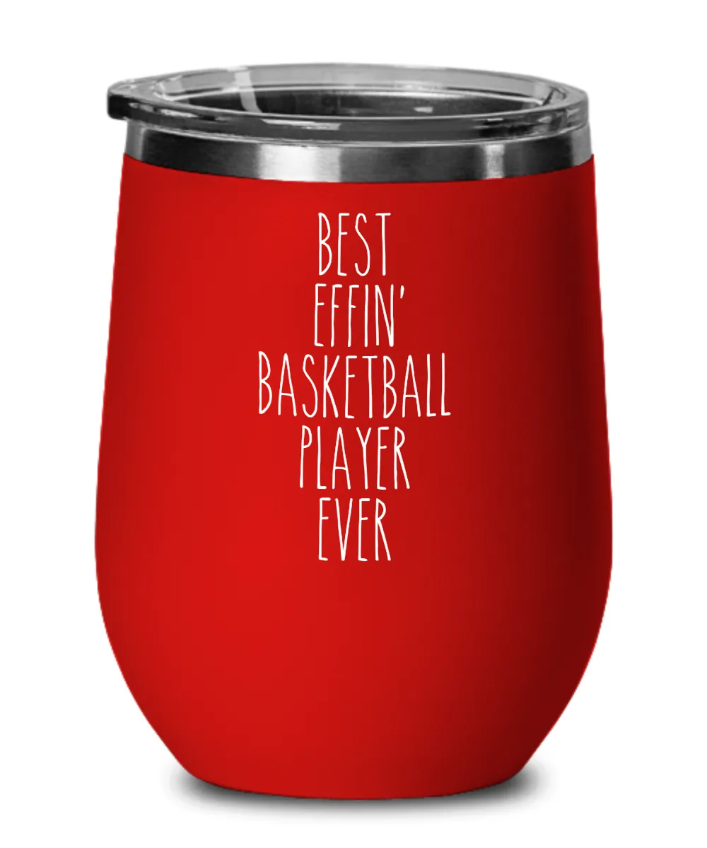 Gift For Basketball Player Best Effin' Basketball Player Ever Insulated Wine Tumbler 12oz Travel Cup Funny Coworker Gifts