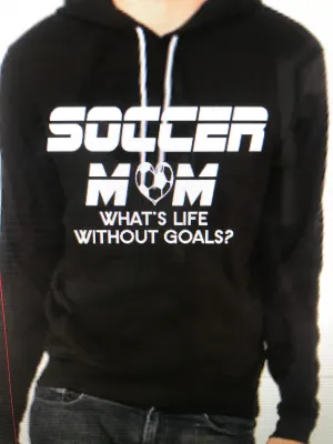 Hoodie Soccer Mom Whats Life Without Goals