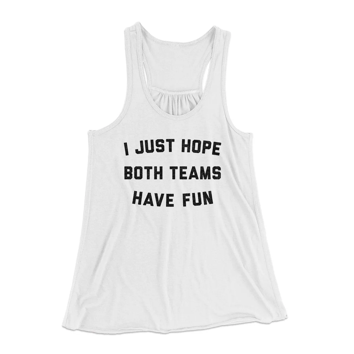 I Just Hope Both Teams Have Fun Funny Women's Flowey Tank Top