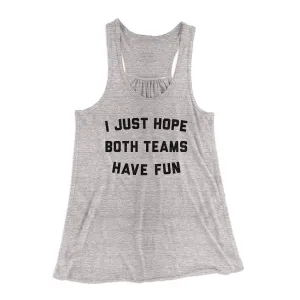 I Just Hope Both Teams Have Fun Funny Women's Flowey Tank Top