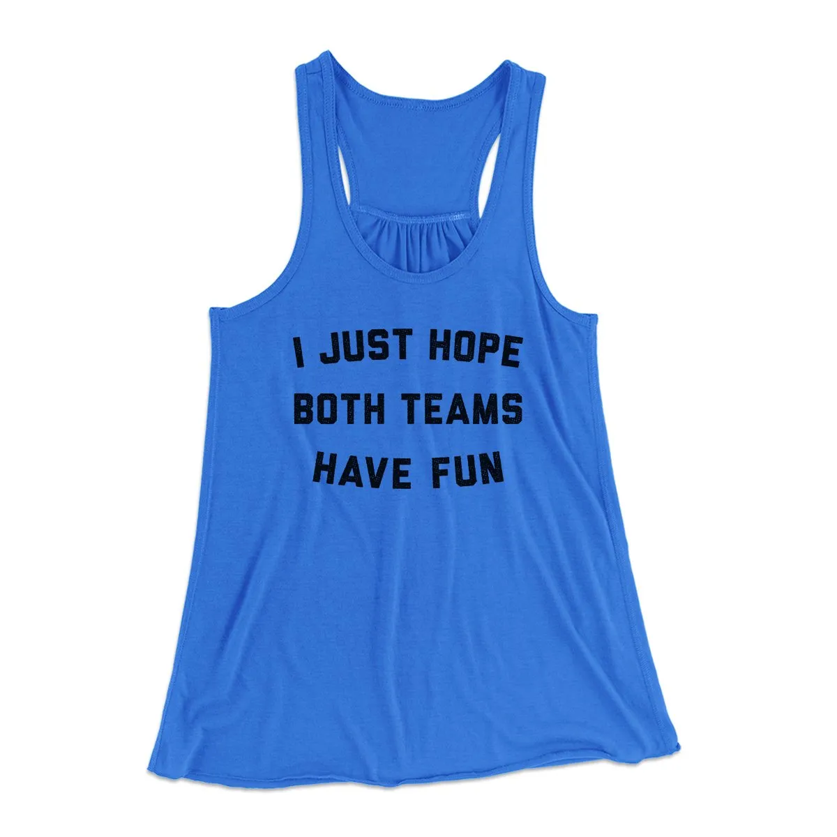 I Just Hope Both Teams Have Fun Funny Women's Flowey Tank Top