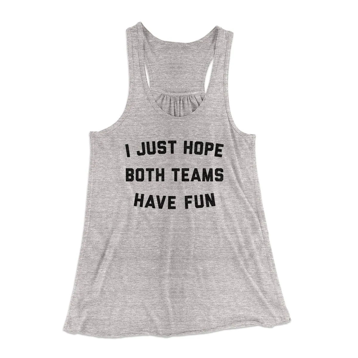 I Just Hope Both Teams Have Fun Funny Women's Flowey Tank Top