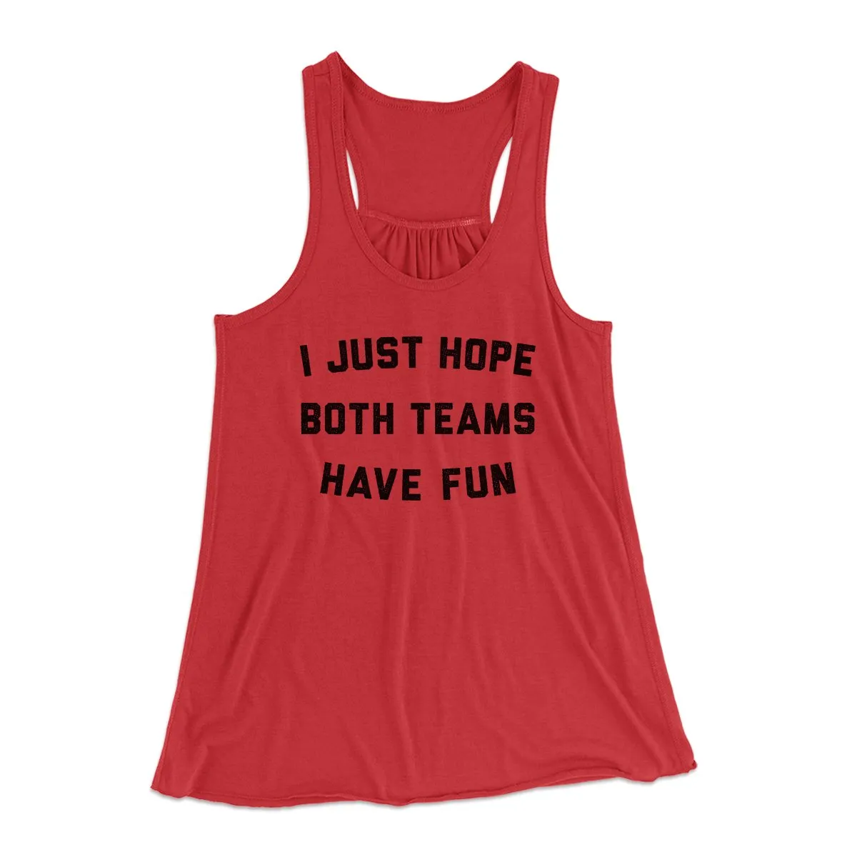 I Just Hope Both Teams Have Fun Funny Women's Flowey Tank Top