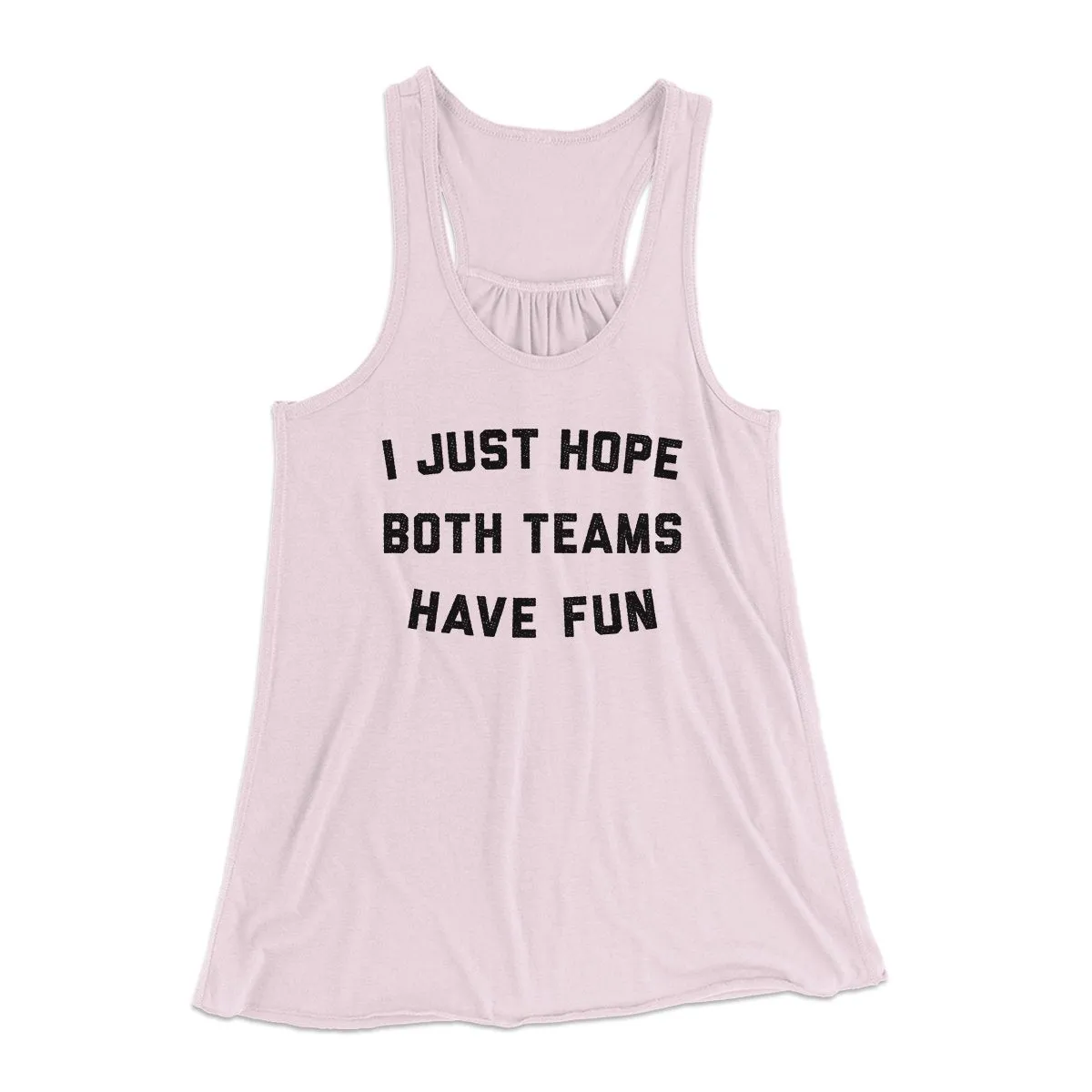 I Just Hope Both Teams Have Fun Funny Women's Flowey Tank Top