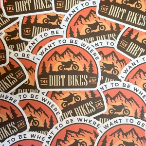 I Want To Be Where The Dirt Bikes Are Sticker