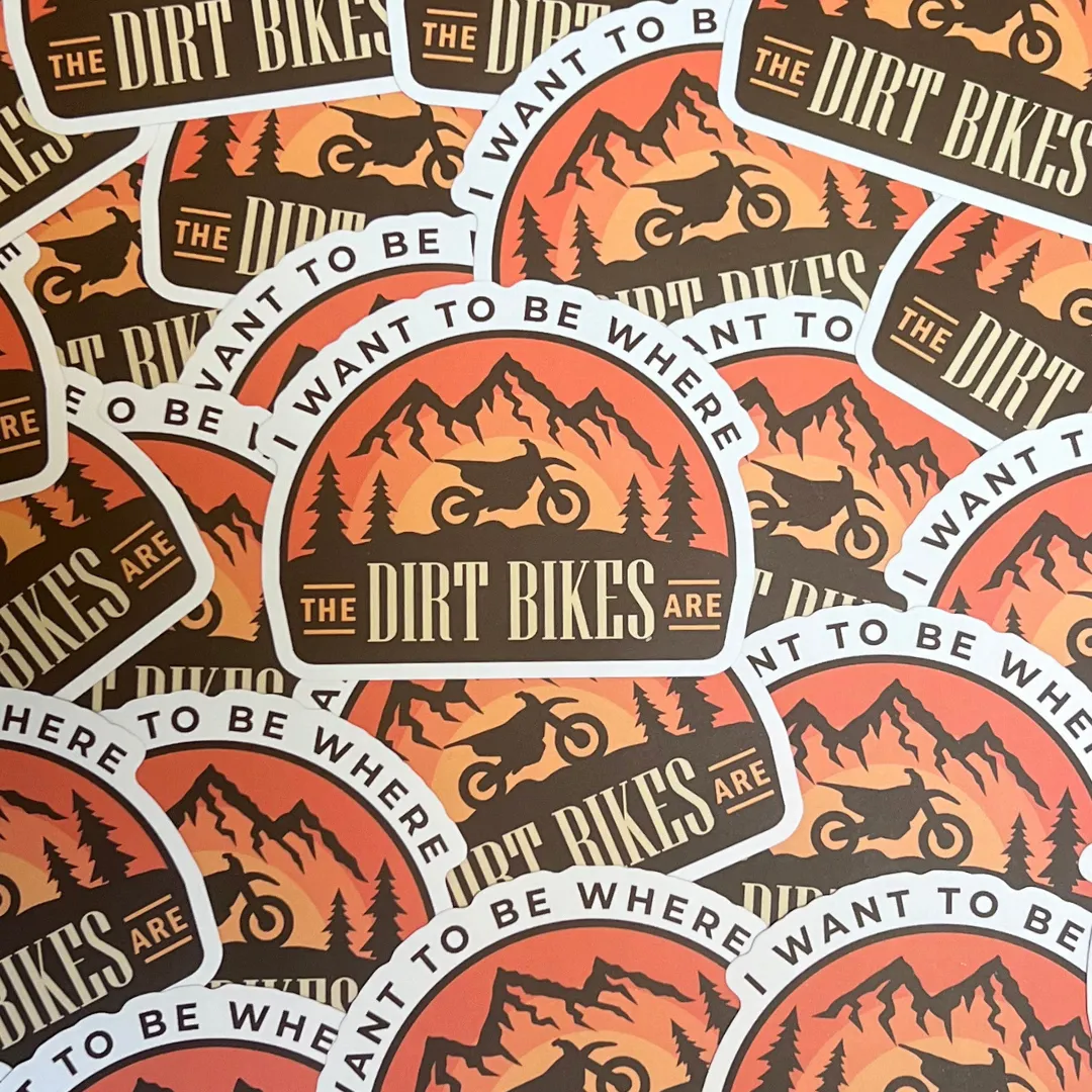 I Want To Be Where The Dirt Bikes Are Sticker