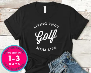 Living That Golf Mom Life T-Shirt - Sports Shirt