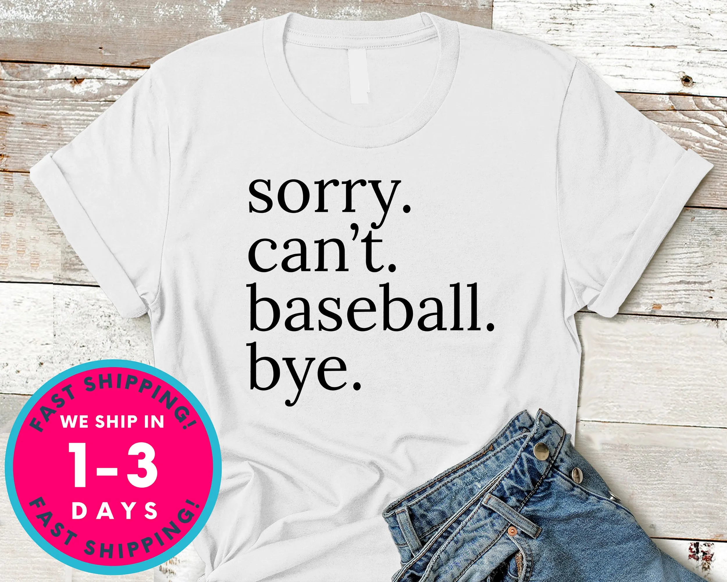 Sorry Can't Baseball Bye T-Shirt - Sports Shirt