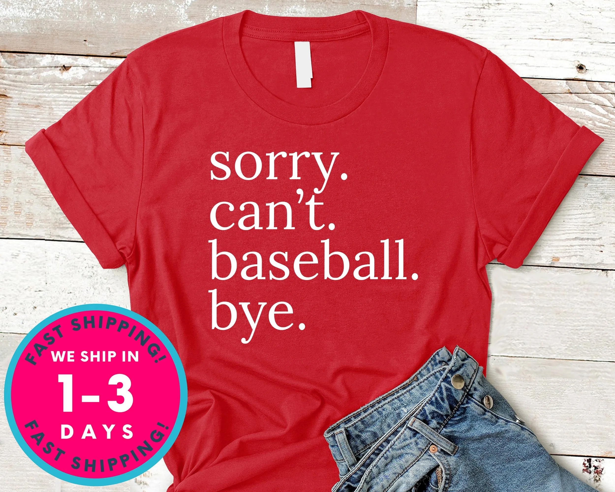 Sorry Can't Baseball Bye T-Shirt - Sports Shirt
