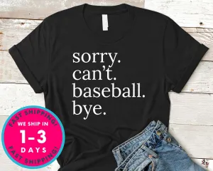 Sorry Can't Baseball Bye T-Shirt - Sports Shirt
