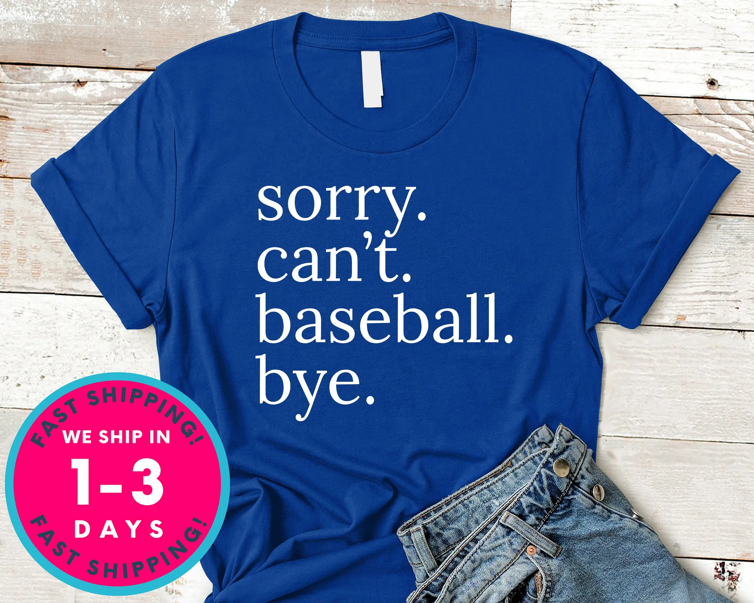 Sorry Can't Baseball Bye T-Shirt - Sports Shirt