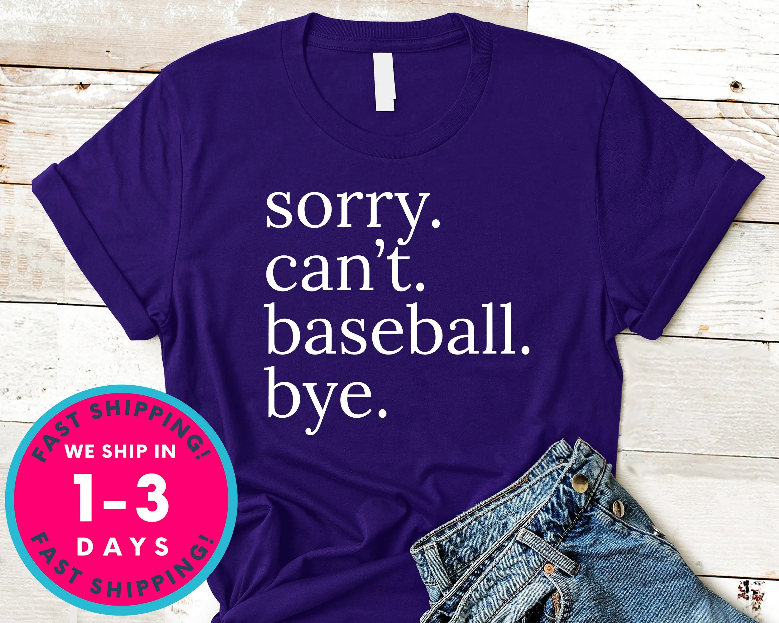 Sorry Can't Baseball Bye T-Shirt - Sports Shirt
