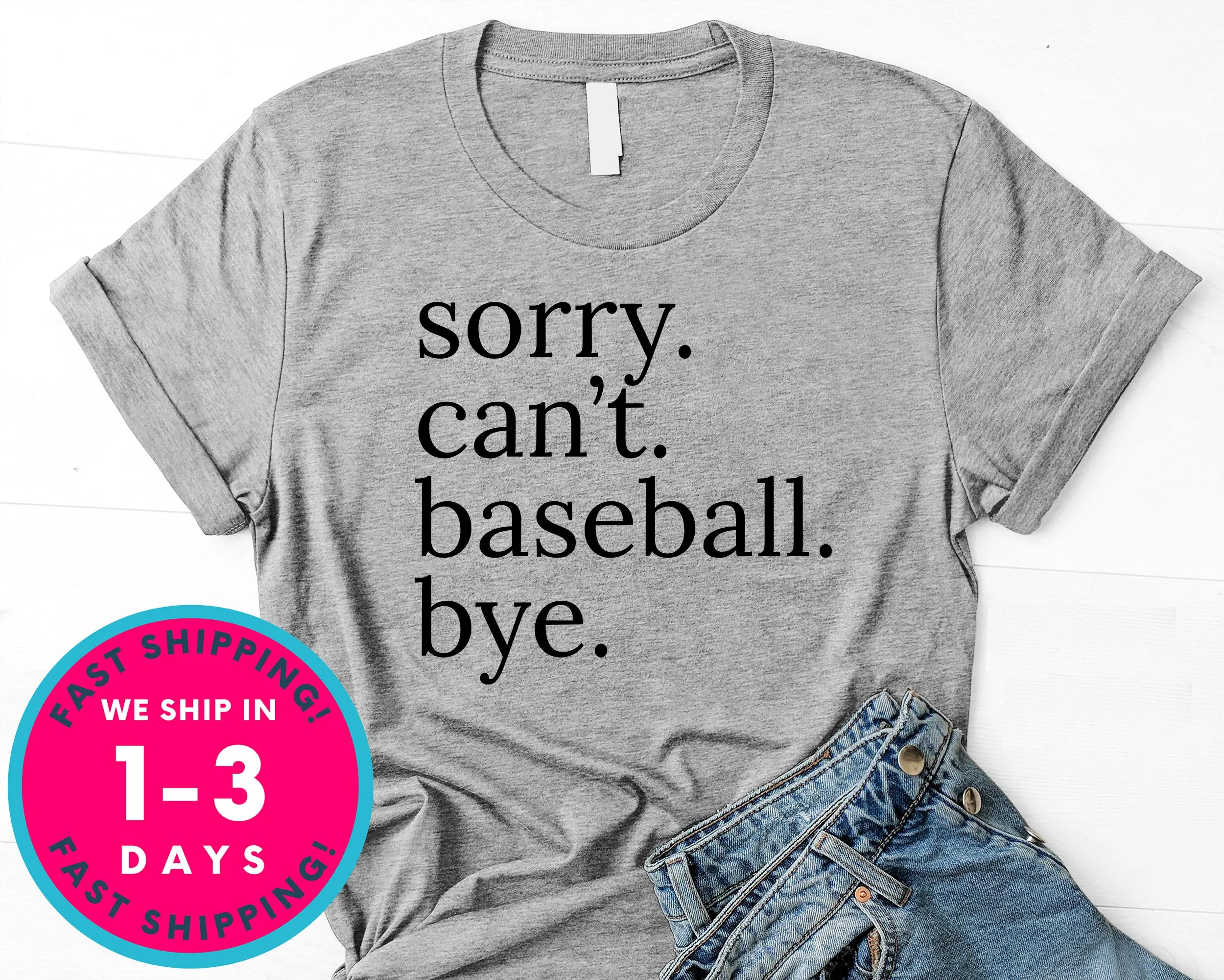 Sorry Can't Baseball Bye T-Shirt - Sports Shirt