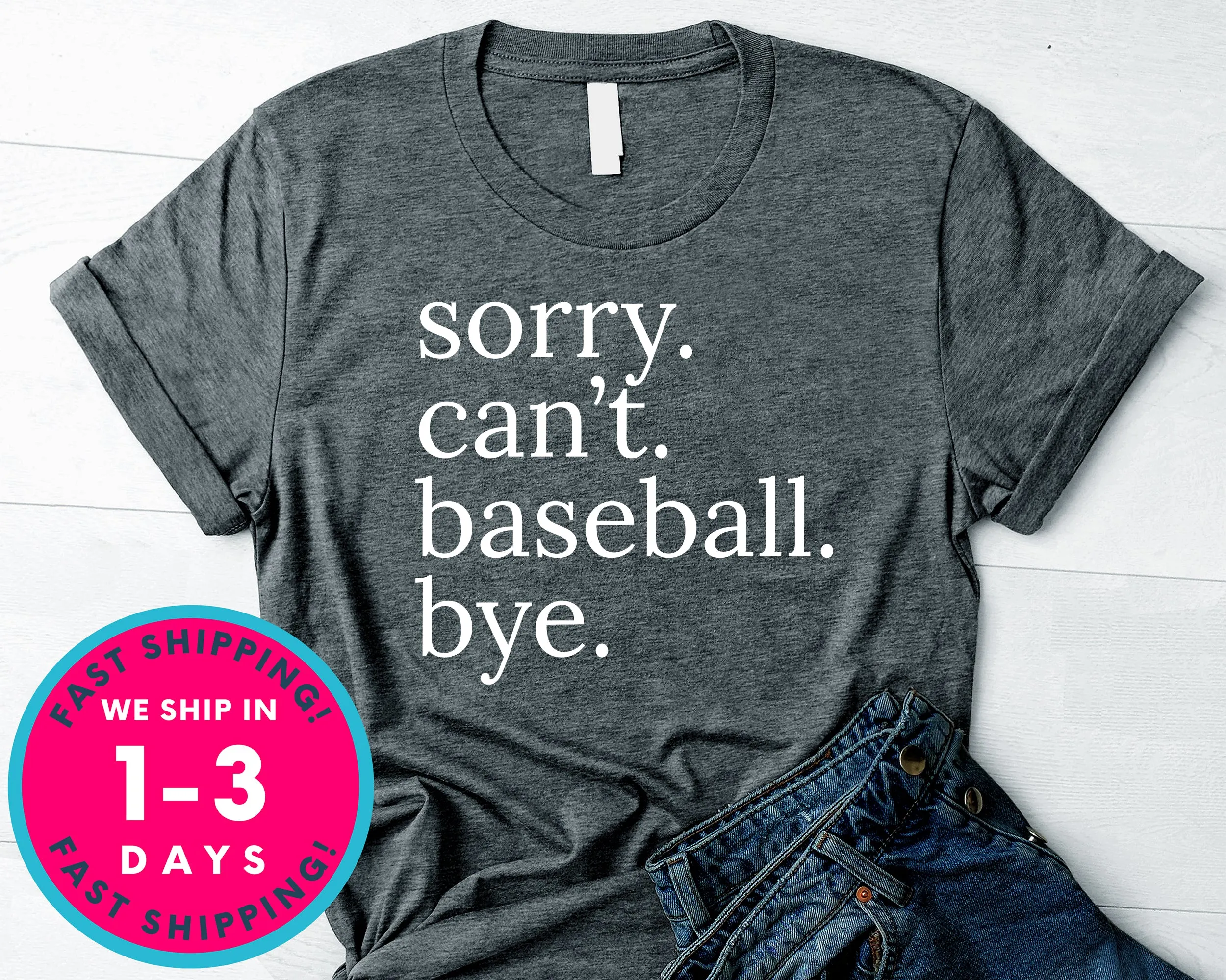 Sorry Can't Baseball Bye T-Shirt - Sports Shirt