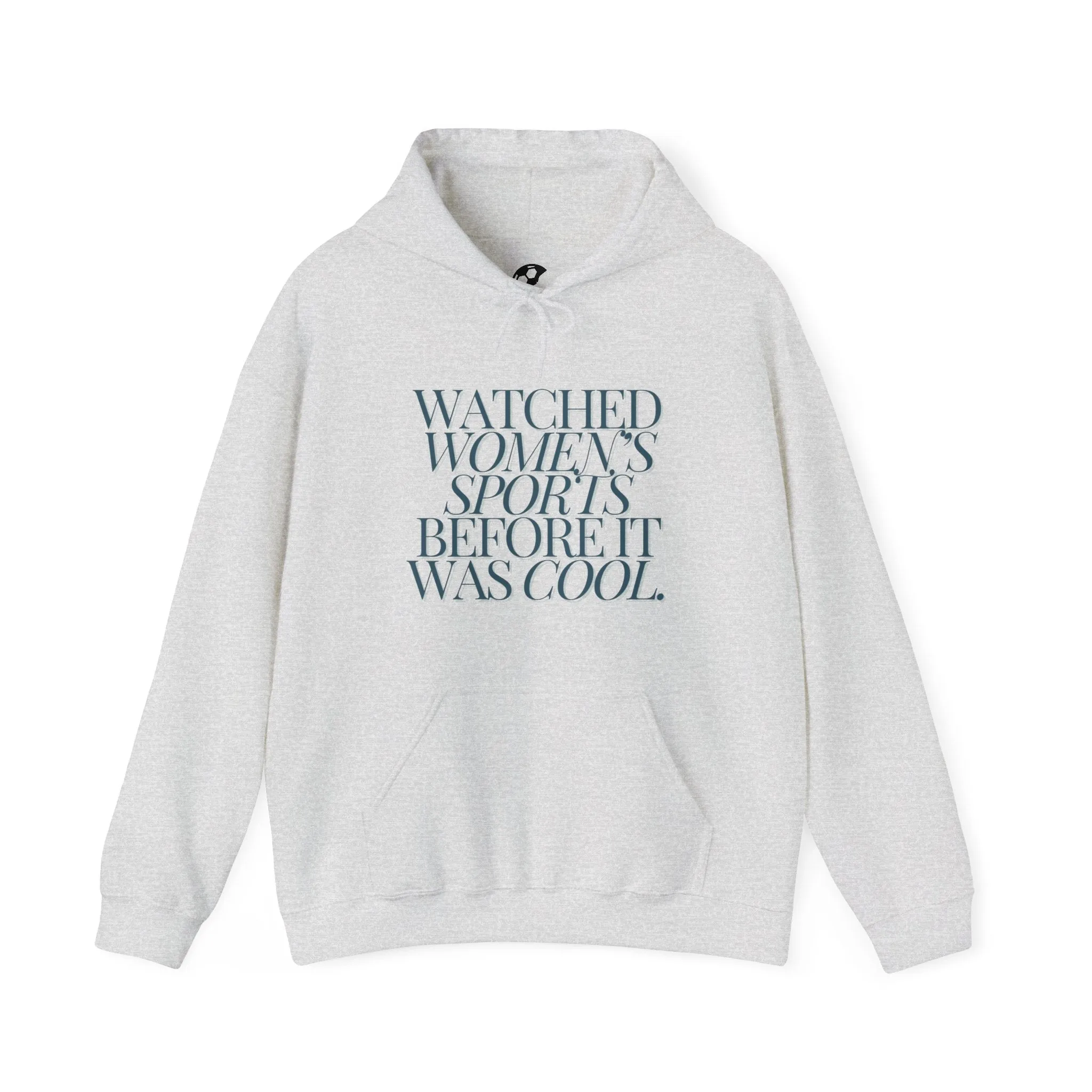 Watched Women's Sports Before It Was Cool Hooded Sweatshirt